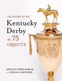 Image for "The History of the Kentucky Derby in 75 Objects"